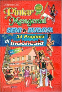 Pintar mengenal seni & budaya 34 propinsi