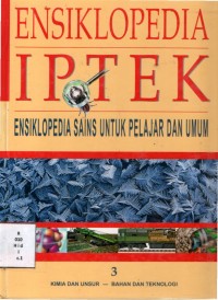 Ensiklopedia IPTEK 3; kimia dan unsur - bahan dan teknologi