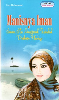 Manisnya Iman :Iman Itu Anugrah Terindah Dalam Hidup